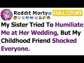 FULL STORY My Sister Tried to Humiliate Me at Her Wedding But My Childhood Friend Shocked