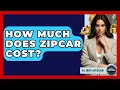How Much Does Zipcar Cost - All About Capitalism