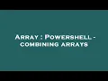 Array Powershell - combining arrays