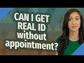 CAN I GET REAL ID without appointment