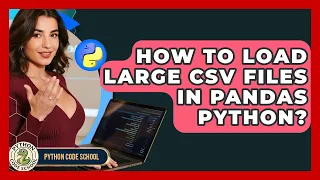 How To Load Large CSV Files In Pandas Python - Python Code School