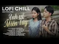 Download Lagu Tuyển Tập: Bùi Phi Long | Lofi Chill | Anh Về Miền Tây, Cô Ba, Lỡ Khúc Sông Tình, Nước Đổ Lá Môn