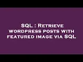 SQL Retrieve wordpress posts with featured image via SQL