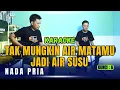 TAK MUNGKIN AIR MATAMU JADI AIR SUSU KARAOKE ( NADA PRIA )