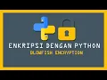 KRIPTOGRAFI BLOWFISH DENGAN PYTHON - BELAJAR BARENG