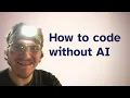 How to code without AI