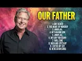 Lagu OUR FATHER | Don Moen Praise Songs \u0026 Christian Worship Music Playlist | Don Moen Gospel Songs