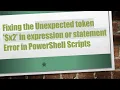 Fixing the Unexpected token x2 in expression or statement Error in PowerShell Scripts