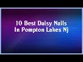 Top 10 Daisy Nails In Pompton Lakes Nj