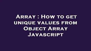 Array How to get unique values from Object Array Javascript