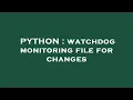 PYTHON watc og monitoring file for changes