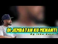 Lagu DI JEMBATAN KU MENANTI || By Itho Bate|| Live Rechord