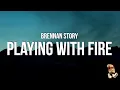 Lagu Brennan Story - Playing With Fire (Lyrics)