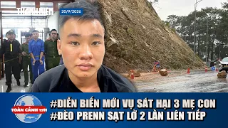TOÀN CẢNH 17H 20/9: Cập nhật vụ thảm án ở Đồng Nai | Đèo Prenn sạt lở 2 lần, đất đá tràn mặt đường