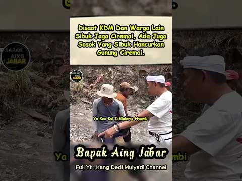 EMOSI KANG DEDI KETIKA GUNUNG CIREMAI KEMBALI DI RUSAK PARA PENAMBANG LIAR😤