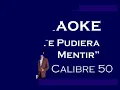 Karaoke - Si Te Pudiera Mentir - (Calibre 50)