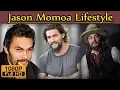 Jason Momoa Biography Height Age Wife Family lifestyle House Net worth Income