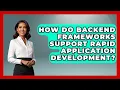 How Do Backend Frameworks Support Rapid Application Development - Server Logic Simplified