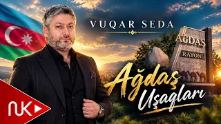 Vuqar Seda - Ağdaş Uşaqlari 2026