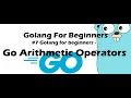 Golang for Beginners - Go Arithmetic Operators