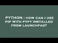 PYTHON how can i use pip with pypy installed from launchpad