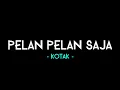 Download Lagu Kotak - Pelan pelan saja || Lirik lagu