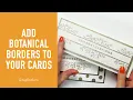 Add Botanical Borders to Your Cards Scrapbook com Exclusive