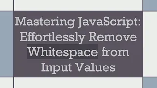 Mastering JavaScript Effortlessly Remove Whitespace from Input Values