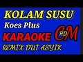 Download Lagu KARAOKE KOLAM SUSU   KOES PLUS,REMIX DUT ASYIK