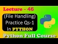 Practice Qs-1 Python File Handling File Handling in python Lecture - 46