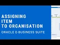 Assigning an Item to an Organisation - Oracle E-Business Suite