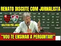 Download Lagu URGENTE! RENATO DISCUTE COM JORNALISTA EM COLETIVA! “VOU TE ENSINAR A PERGUNTAR!” FICOU PISTOLA!