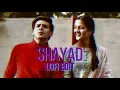 Shayad (lofi Edit) ~ bollywood lofi | lofi remix | arijit singh | Empath Beats