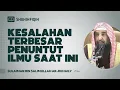 Download Lagu Kesalahan Terbesar Penuntut Ilmu Saat Ini - Syaikh Sulaiman Ar-Ruhaily
