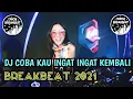 Download Lagu DJ COBA KAU INGAT INGAT KEMBALI BREAKBEAT 2021