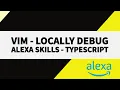 Debug Alexa Skills Locally w VIM