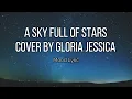 Lagu A SKY FULL OF STARS - GLORIA JESSICA COVER LYRIC \u0026 CHORD