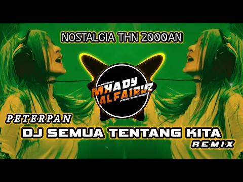 Download MP3 DJ SEMUA TENTANG KITA REMIX - PETERPAN (Mhady alfairuz Remix) Paling enak didunia