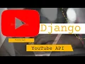 How to use YouTubes API in a Django project