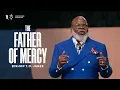 The Father of Mercy - Bishop T D Jakes
