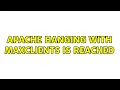 Apache hanging with MaxClients is reached 3 Solutions