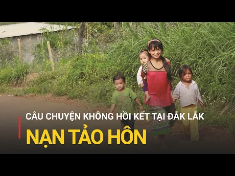 Download MP3 Nạn tảo hôn ở Đắk Lắk: Những câu chuyện không hồi kết | Truyền hình Quốc hội Việt Nam