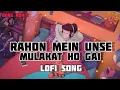 Lagu Rahon Mein Unse  Mulakat Ho Gai✨lofi song💫90s Mits ✨Hindi song lofi💫Tere Dard
