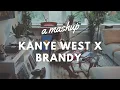 kanye west x brandy a mashup