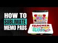 How to Sublimate a Memo Pad