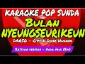 BULAN NYEUNGSEURIKEUN  -  KARAOKE POP SUNDA DARSO  -  NADA PRIA Bm  -  BAJIDOR VERSION