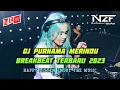 Download Lagu DJ BREAKBEAT PURNAMA MERINDU X TIADA MENDUNG HUJANPUN TURUN FULL BASS PALING ENAK 2023
