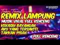 Lagu REMIX LAMPUNG FULL KENCENG SPESIAL KEKASIH BAYANGAN LAGI VIRAL | MUSIK FYP KENCENG FULL BASS 2025