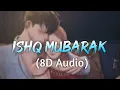 Download Lagu Ishq Mubarak (8D AUDIO) Arijit Singh | Tum Bin 2 Song | Ankit Tiwari