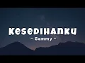 Download Lagu Sammy - Kesedihanku (Lirik Lagu)